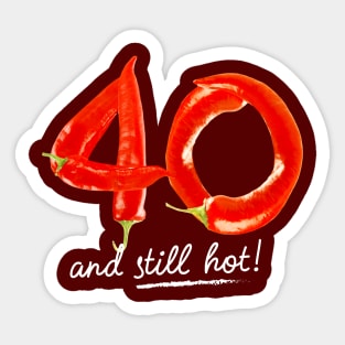 40th Birthday Gifts - 40 Years and still Hot Sticker